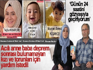 Acılı anne baba deprem sonrası bulunamayan kızı ve torunları için yardım istedi