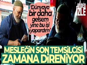 Mesleğin son temsilcisi zamana direniyor