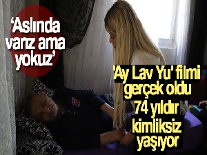 'Ay Lav Yu' filmi gerçek oldu, 74 yıldır kimliksiz yaşıyor