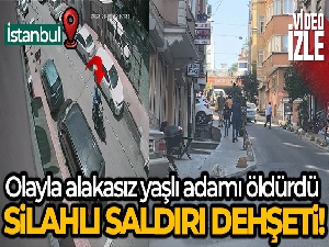 İstanbul'da silahlı saldırı dehşeti: Olayla alakasız yaşlı adamı öldürdü