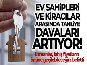 Ev sahipleri ve kiracılar arasında tahliye davaları artıyor