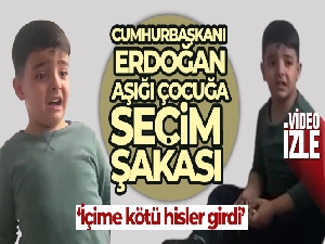 Cumhurbaşkanı Erdoğan aşığı çocuğa seçim şakası