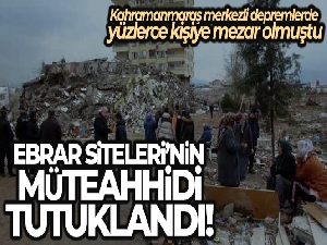 Ebrar Siteleri'nin müteahhidi tutuklandı