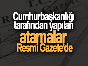 Cumhurbaşkanlığı tarafından yapılan atamalar Resmi Gazete'de