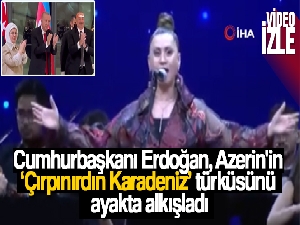 Cumhurbaşkanı Erdoğan, Azerin'in 'Çırpınırdın Karadeniz' türküsünü ayakta alkışladı