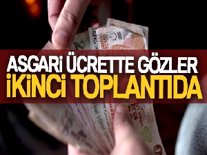 Asgari ücret komisyonu ilk toplantısı sona erdi, gözler yapılacak ikinci toplantıda