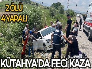 Kütahya'da trafik kazası: 2 ölü, 4 yaralı