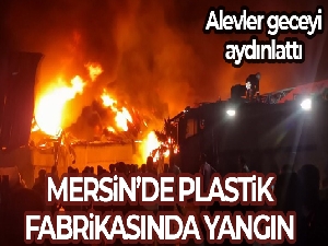 Mersin'de plastik fabrikasında yangın