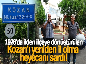 1926'da ilden ilçeye dönüştürülen Kozan'ı yeniden il olma heyecanı sardı