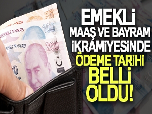 Emekli aylıkları ve bayram ikramiyesi ödeme tarihleri belli oldu