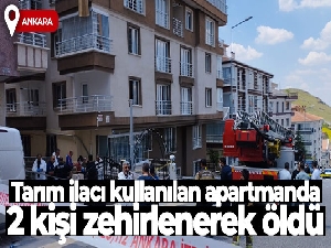 Ankara'da tarım ilacı kullanılan apartmanda 2 kişi zehirlenerek öldü