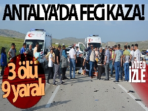 Antalya'da feci kaza: 3 ölü, 9 yaralı