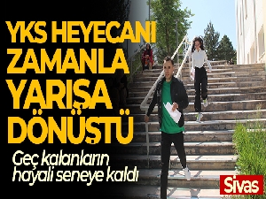 YKS heyecanı zaman yarışına dönüştü, geç kalanların hayali seneye kaldı