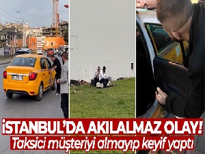 İstanbul'da akılalmaz olay: Taksici müşteriyi almayıp keyif yaptı