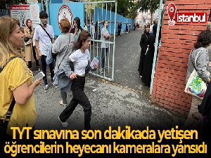 TYT sınavına son dakikada yetişen öğrencilerin heyecanı kameralara yansıdı
