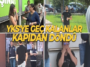 YKS'ye geç kalanlar kapıdan döndü