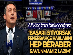 Ali Koç: 'Başarı istiyorsak Fenerbahçe haklarını hep beraber savunmamız lazım'