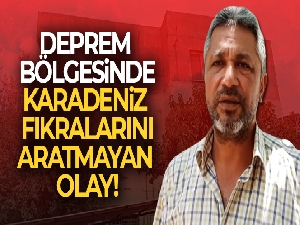Deprem bölgesinde Karadeniz fıkralarını aratmayan olay