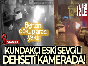 İstanbul'da kundakçı eski sevgili dehşeti kamerada!
