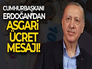Cumhurbaşkanı Erdoğan'dan asgari ücret mesajı