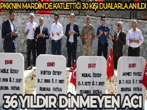 Mardin'de 36 yıl önce PKK'lı teröristlerce katledilen 30 kişinin acısı tazeliğini koruyor