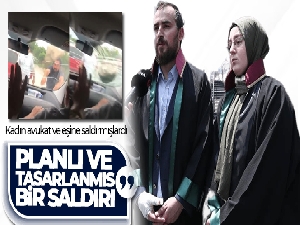 Saldırıya uğrayan avukat çift konuştu: 'Planlı ve tasarlanmış şekilde yolumuz iki araçla kesilerek darp edildik'