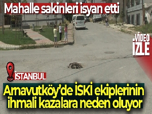 Arnavutköy'de İSKİ ekiplerinin ihmali kazalara neden oluyor