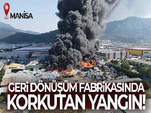 Manisa'da geri dönüşüm fabrikasında yangın!