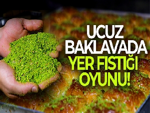 Ucuz baklavada ‘yer fıstığı' oyunu