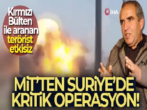 MİT'ten Suriye'de kritik operasyon!