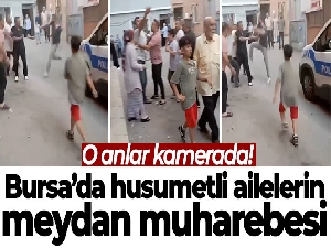 Bursa'da husumetli ailelerin meydan muharebesi kameralara yansıdı