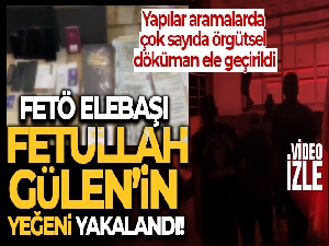 FETÖ elebaşı Fetullah Gülen'in yeğeni yakalandı