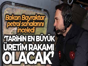 Bakan Bayraktar petrol sahalarını inceledi