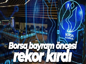 Borsa bayram öncesi rekor kırdı