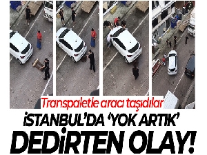 İstanbul'da 'yok artık' dedirten olay: Transpaletle aracı taşıdılar