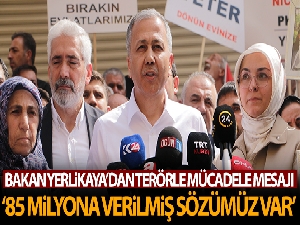 İçişleri Bakanı Ali Yerlikaya: '85 milyona terörün bitirilmesi noktasında verilmiş sözümüz var'