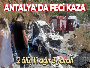 Antalya'da feci kaza: 2 ölü, 1'i ağır 3 yaralı
