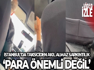 İstanbul'da taksiciden akıl almaz sarkıntılık: 'Para önemli değil'