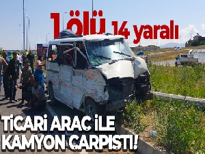 Ticari araç ile kamyon çarpıştı: 1 ölü, 14 yaralı
