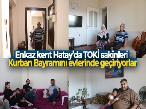 Enkaz kent Hatay'da, TOKİ sakinleri Kurban Bayramını evlerinde geçiriyorlar