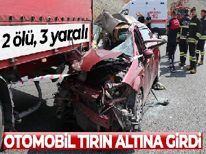 Otomobil tırın altına girdi: 2 ölü, 3 yaralı
