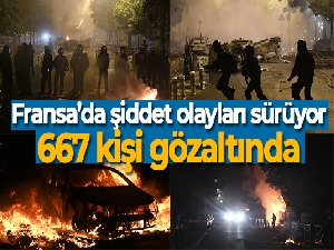 Fransa'da şiddet olayları sürüyor: 667 kişi gözaltında