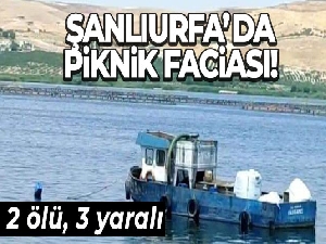 Şanlıurfa'da piknik faciası: 2 ölü, 3 yaralı