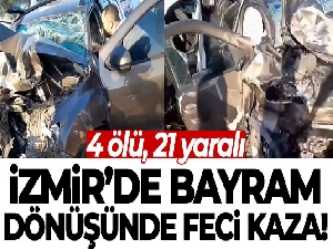 İzmir'de bayram dönüşünde feci kaza: 4 ölü, 21 yaralı