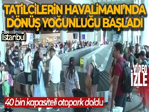 İstanbul Havalimanı'nda dönüş yoğunluğu başladı