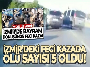 İzmir'deki feci kazada ölü sayısı 5 oldu