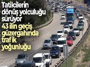 Tatilcilerin dönüş yolculuğu sürüyor: 43 ilin geçiş güzergahında trafik yoğunluğu