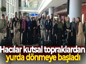 Hacılar kutsal topraklardan yurda dönmeye başladı