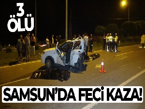 Samsun'da seyir halindeki otomobil önündeki araca çarptı: 3 ölü, 2 yaralı