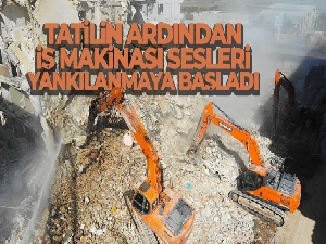 Enkaz kentte bayram tatilinin ardından iş makinası sesleri yankılanmaya başladı